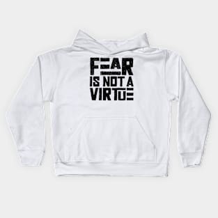 Fear is not a virtue Kids Hoodie